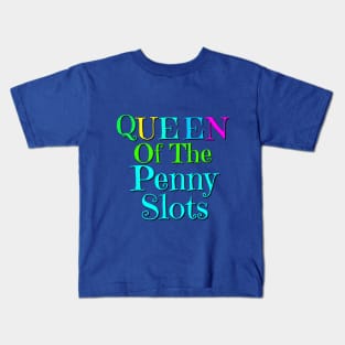 Queen of the Penny Slots T-shirt Kids T-Shirt